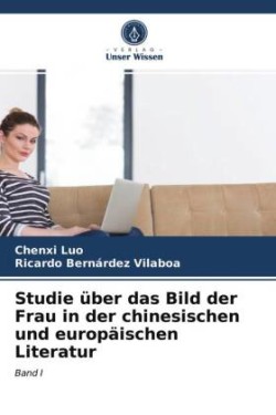 Studie über das Bild der Frau in der chinesischen und europäischen Literatur