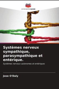 Systèmes nerveux sympathique, parasympathique et entérique.