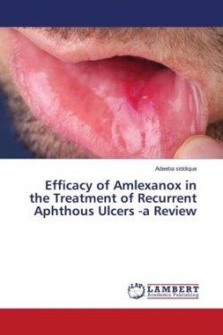 Efficacy of Amlexanox in the Treatment of Recurrent Aphthous Ulcers -a Review