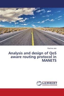 Analysis and design of QoS aware routing protocol in MANETS