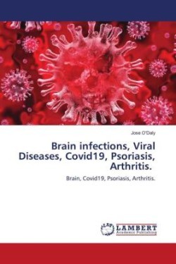 Brain infections, Viral Diseases, Covid19, Psoriasis, Arthritis.