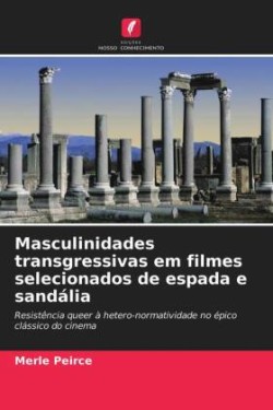 Masculinidades transgressivas em filmes selecionados de espada e sandália