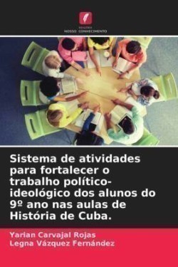 Sistema de atividades para fortalecer o trabalho político-ideológico dos alunos do 9° ano nas aulas de História de Cuba.