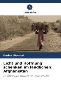 Licht und Hoffnung schenken im ländlichen Afghanistan