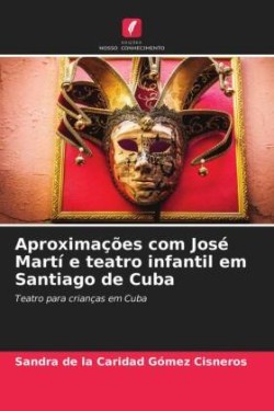 Aproximações com José Martí e teatro infantil em Santiago de Cuba