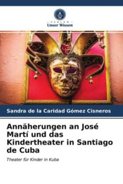 Annäherungen an José Martí und das Kindertheater in Santiago de Cuba