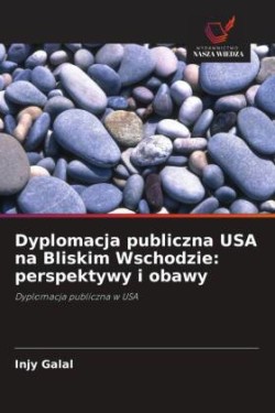 Dyplomacja publiczna USA na Bliskim Wschodzie: perspektywy i obawy