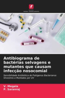 Antibiograma de bactérias selvagens e mutantes que causam infecção nosocomial