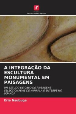 A INTEGRAÇÃO DA ESCULTURA MONUMENTAL EM PAISAGENS