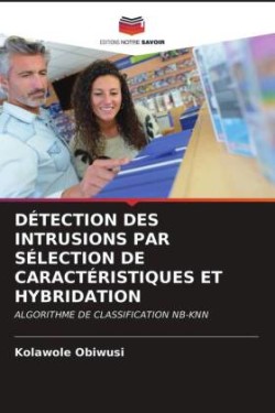 Détection Des Intrusions Par Sélection de Caractéristiques Et Hybridation