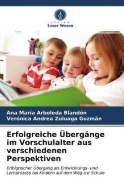 Erfolgreiche Übergänge im Vorschulalter aus verschiedenen Perspektiven