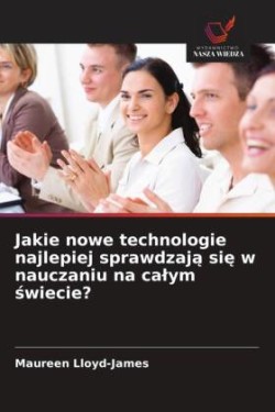 Jakie nowe technologie najlepiej sprawdzają się w nauczaniu na calym świecie?