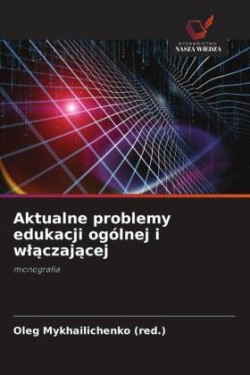 Aktualne problemy edukacji ogólnej i wlaczajacej