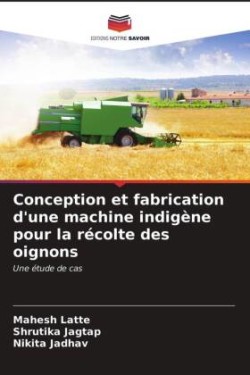 Conception et fabrication d'une machine indigène pour la récolte des oignons