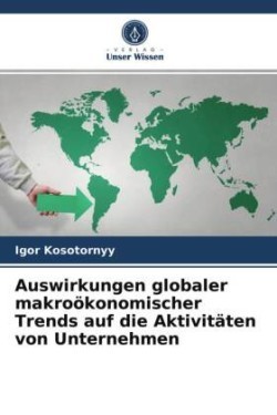 Auswirkungen globaler makroökonomischer Trends auf die Aktivitäten von Unternehmen