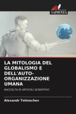 Mitologia del Globalismo E Dell'auto-Organizzazione Umana