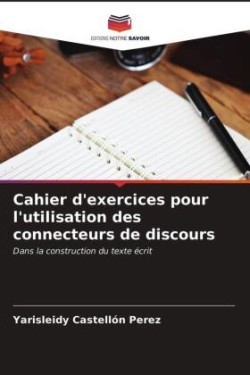 Cahier d'exercices pour l'utilisation des connecteurs de discours