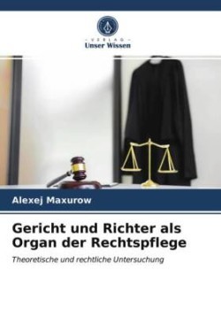 Gericht und Richter als Organ der Rechtspflege