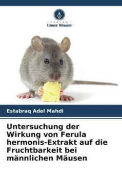 Untersuchung der Wirkung von Ferula hermonis-Extrakt auf die Fruchtbarkeit bei männlichen Mäusen