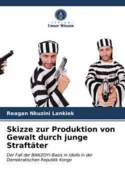 Skizze zur Produktion von Gewalt durch junge Straftäter