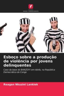 Esboço sobre a produção de violência por jovens delinquentes