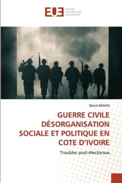 Guerre Civile Désorganisation Sociale Et Politique En Cote d'Ivoire