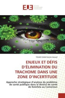 Enjeux Et Défis d'Élimination Du Trachome Dans Une Zone d'Incertitude