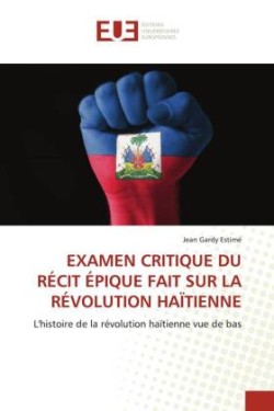 Examen Critique Du Récit Épique Fait Sur La Révolution Haïtienne