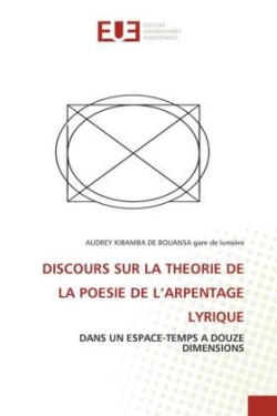 Discours Sur La Theorie de la Poesie de l'Arpentage Lyrique