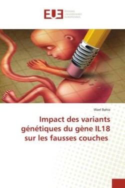 Impact des variants génétiques du gène IL18 sur les fausses couches