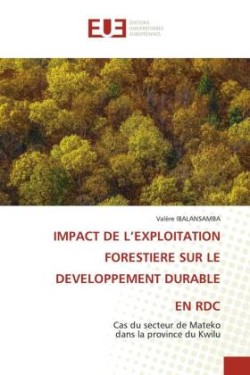 IMPACT DE L'EXPLOITATION FORESTIERE SUR LE DEVELOPPEMENT DURABLE EN RDC