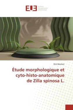 Étude morphologique et cyto-histo-anatomique de Zilla spinosa L.