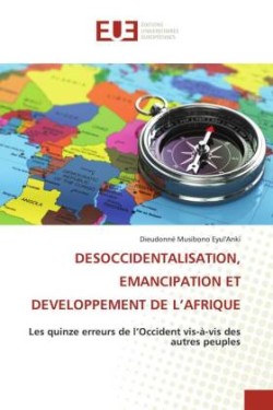 Desoccidentalisation, Emancipation Et Developpement de l'Afrique