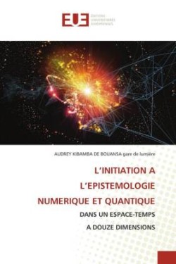 L'Initiation a l'Epistemologie Numerique Et Quantique