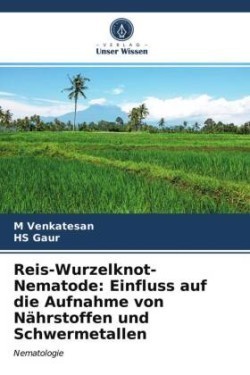 Reis-Wurzelknot-Nematode: Einfluss auf die Aufnahme von Nährstoffen und Schwermetallen