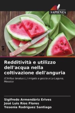 Redditività e utilizzo dell'acqua nella coltivazione dell'anguria