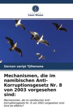 Mechanismen, die im namibischen Anti-Korruptionsgesetz Nr. 8 von 2003 vorgesehen sind