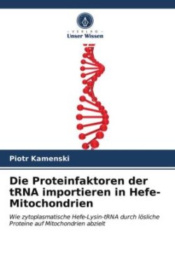 Proteinfaktoren der tRNA importieren in Hefe-Mitochondrien