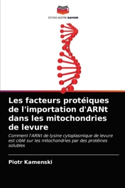 Les facteurs protéiques de l'importation d'ARNt dans les mitochondries de levure