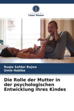 Rolle der Mutter in der psychologischen Entwicklung ihres Kindes