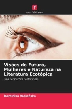 Visões do Futuro, Mulheres e Natureza na Literatura Ecotópica