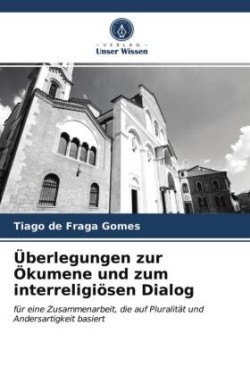 Überlegungen zur Ökumene und zum interreligiösen Dialog