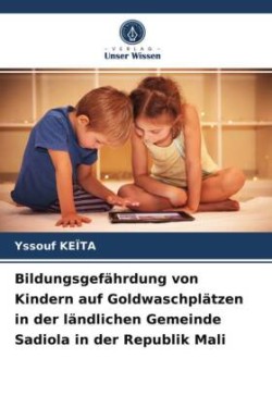 Bildungsgefährdung von Kindern auf Goldwaschplätzen in der ländlichen Gemeinde Sadiola in der Republik Mali