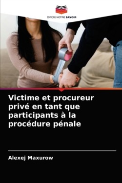 Victime et procureur privé en tant que participants à la procédure pénale