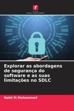 Explorar as abordagens de segurança do software e as suas limitações no SDLC