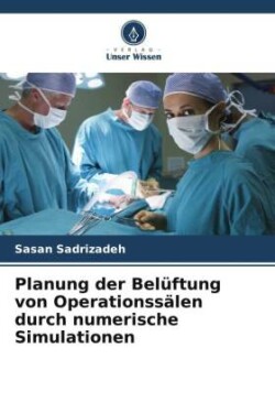 Planung der Belüftung von Operationssälen durch numerische Simulationen