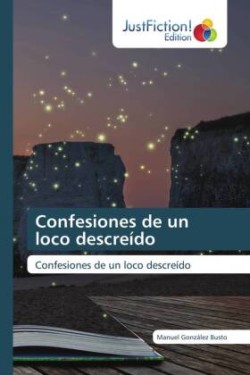 Confesiones de un loco descreído