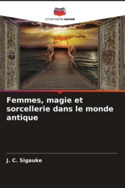 Femmes, magie et sorcellerie dans le monde antique