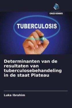 Determinanten van de resultaten van tuberculosebehandeling in de staat Plateau