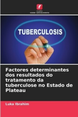 Factores determinantes dos resultados do tratamento da tuberculose no Estado de Plateau